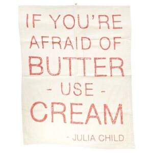 Julia Child Quote Tea Towel, “If You’re Afraid of Butter Use Cream”, 100% Cotton